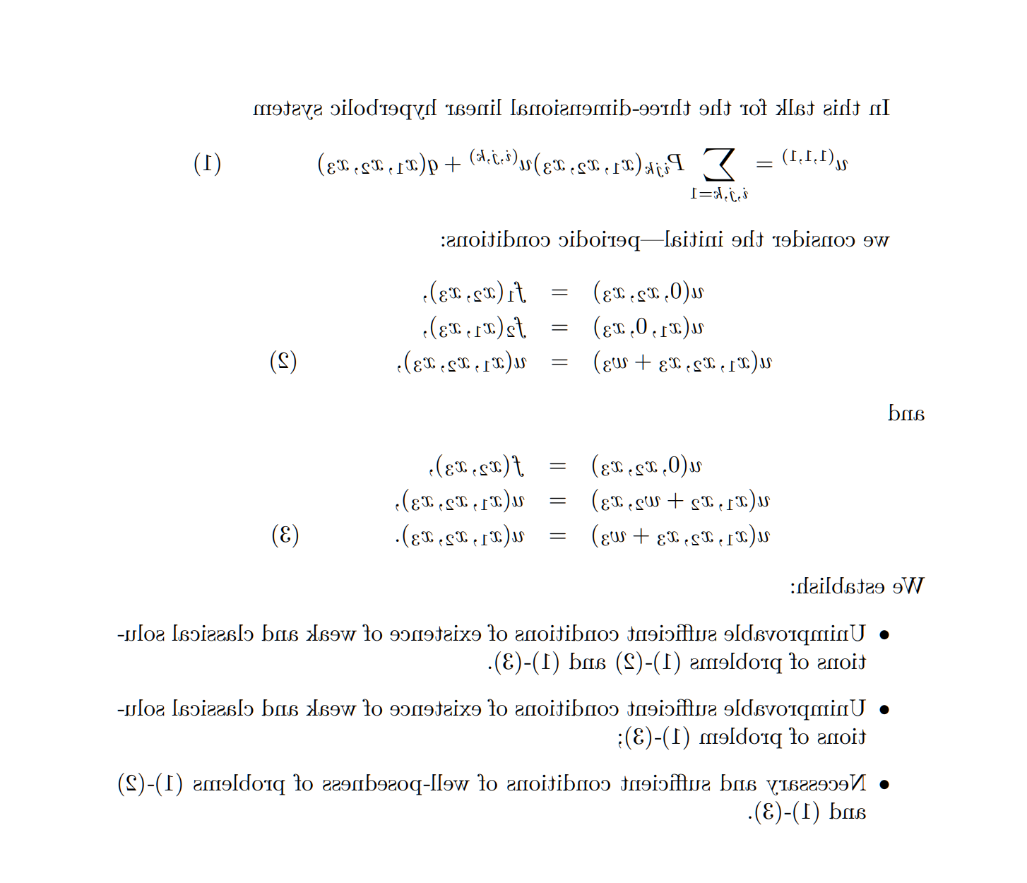 In this talk for the three-dimensional linear hyperbolic system        u^(1,1,1) = \sum_{i,j,k  \leq 1} P_{ijk} (x_1,x_2,x_3) u^(i,j,k)   +  q(x_1,x_2,x_3),       (1)  We consider the initial—periodic conditions       u(0,x_2,x_3) = f_1(x_2,x_3),        u(x_1,0, x_3 ) =  f_2(x_1,x_3 ),     u(x_1,x_2, x_3 + w_3) = u(x_1,x_2,x_3 ),         (2)  and      u(0,x_2,x_3) = f(x_2,x_3),        u(x_1,x_2 +w